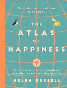 The Atlas of Happiness : the global secrets of how to be happy, Hardback Book The Atlas of Happiness : the global secrets of how to be happy, Hardback Book