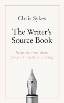 The Writer's Source Book : Inspirational ideas for your creative writing, Paperback / softback Book The Writer's Source Book : Inspirational ideas for your creative writing, Paperback / softback Book