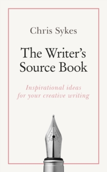 The Writer's Source Book : Inspirational ideas for your creative writing