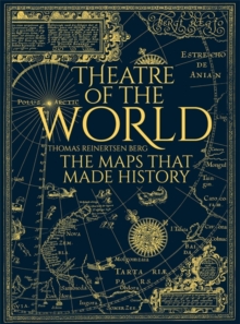 Theatre of the World : The Maps That Made History, Hardback Book Theatre of the World : The Maps That Made History, Hardback Book