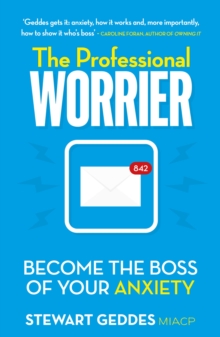 The Professional Worrier : Become the Boss of Your Anxiety