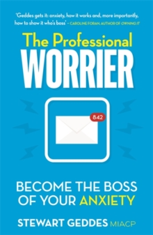 The Professional Worrier : Become the Boss of Your Anxiety