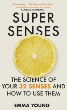 Super Senses : The Science of Your 32 Senses and How to Use Them