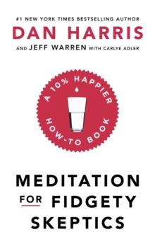 Meditation For Fidgety Skeptics : A 10% Happier How-To Book, Paperback / softback Book Meditation For Fidgety Skeptics : A 10% Happier How-To Book, Paperback / softback Book
