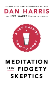 Meditation For Fidgety Skeptics : A 10% Happier How-To Book