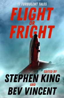 Flight or Fright : 17 Turbulent Tales Edited by Stephen King and Bev Vincent, EPUB eBook Flight or Fright : 17 Turbulent Tales Edited by Stephen King and Bev Vincent, EPUB eBook