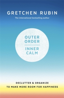 Outer Order Inner Calm : declutter and organize to make more room for happiness, Hardback Book Outer Order Inner Calm : declutter and organize to make more room for happiness, Hardback Book