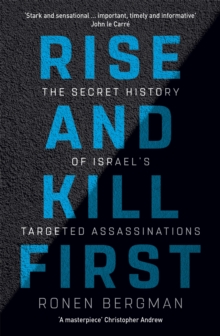 Rise and Kill First : The Secret History of Israel's Targeted Assassinations, Paperback / softback Book Rise and Kill First : The Secret History of Israel's Targeted Assassinations, Paperback / softback Book