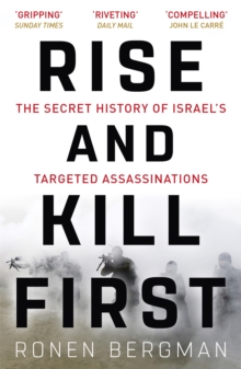 Rise and Kill First : The Secret History of Israel's Targeted Assassinations