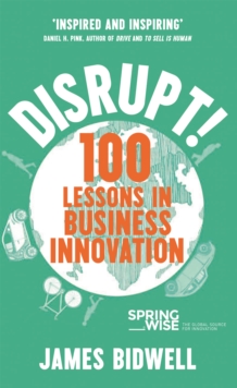 Disrupt! : 100 Lessons in Business Innovation, Paperback / softback Book Disrupt! : 100 Lessons in Business Innovation, Paperback / softback Book