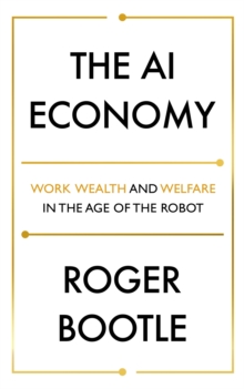 The AI Economy : Work, Wealth And Welfare In The Robot Age