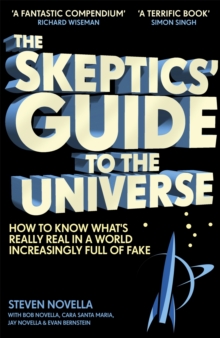 The Skeptics' Guide to the Universe : How To Know What's Really Real in a World Increasingly Full of Fake