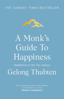 A Monk's Guide To Happiness : Meditation In The 21st Century