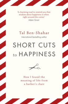 Short Cuts To Happiness : How I found the meaning of life from a barber's chair