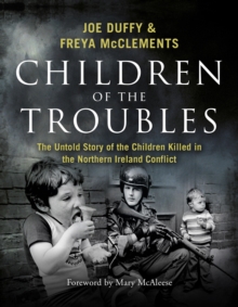 Children of the Troubles : The Untold Story of the Children Killed in the Northern Ireland Conflict