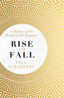 Rise and Fall : A History of the World in Ten Empires, Hardback Book Rise and Fall : A History of the World in Ten Empires, Hardback Book