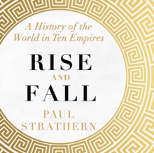 Rise and Fall : A History of the World in Ten Empires