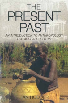 The Present Past : An Introduction to Anthropology for Archeologists