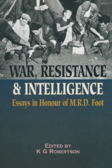 War Resistance & Intelligence : Essays in Honour of M.R.D. Foot