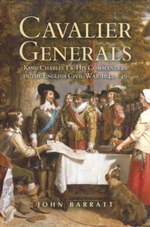 Cavalier Generals : King Charles I & His Commanders in the English Civil War 1642-46