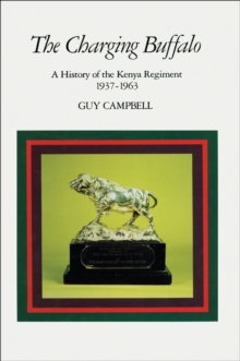 The Charging Buffalo : A History of the Kenya Regiment 1937-1963