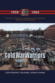 Cold War Warriors : The Story of the Duke of Edinburgh's Royal Regiment (Berkshire and Wiltshire), 1959-1994