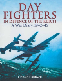 Day Fighters in Defence of the Reich : A Way Diary, 1942-45