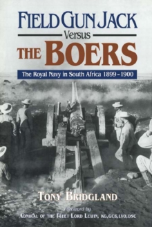 Field Gun Jack Versus the Boers : The Royal Navy in South Africa, 1899-1900