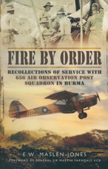 Fire by Order : Recollections of Service with 656 Air Observation Post Squadron in Burma