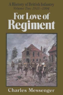 For Love of Regiment : A History of British Infantry, Volume 2, 1915-1994