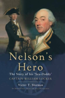 Nelsons Hero : The Story of His 'Sea-Daddy' Captain William Locker