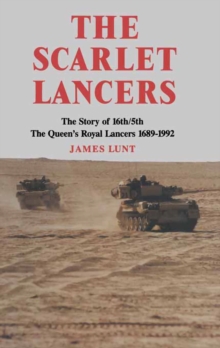 The Scarlet Lancers : The Story of the 16th/5th: The Queen's Royal Lancers, 1689-1992