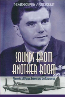 Sounds From Another Room : Memories of Planes, Princes and the Paranormal