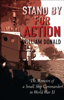 Stand by for Action : The Memoirs of a Small Ship Commander in World War II