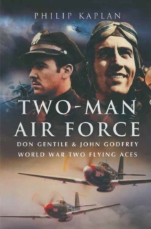 Two-Man Air Force : Don Gentile & John Godfrey World War Two Flying Aces