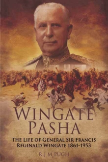 Wingate Pasha : The Life of General Sir Francis Reginald Wingate, 1861-1953