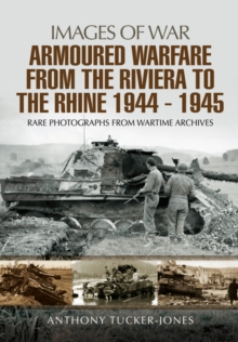 Armoured Warfare from the Riviera to the Rhine 1944 - 1945, Paperback / softback Book Armoured Warfare from the Riviera to the Rhine 1944 - 1945, Paperback / softback Book