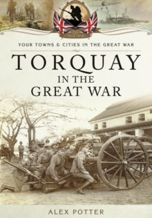 Torquay in the Great War, Paperback / softback Book Torquay in the Great War, Paperback / softback Book