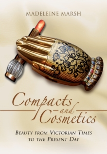The Compacts and Cosmetics : Beauty from Victorian Times to the Present Day, Paperback Book The Compacts and Cosmetics : Beauty from Victorian Times to the Present Day, Paperback Book