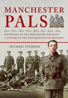 Manchester Pals, The: a History of the Two Manchester Brigades, Paperback / softback Book Manchester Pals, The: a History of the Two Manchester Brigades, Paperback / softback Book