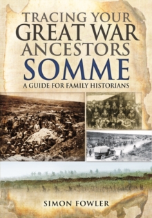 Tracing Your Great War Ancestors: The Somme, Paperback / softback Book Tracing Your Great War Ancestors: The Somme, Paperback / softback Book