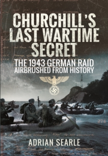 Churchill's Last Wartime Secret : The 1943 German Raid Airbrushed from History, Hardback Book Churchill's Last Wartime Secret : The 1943 German Raid Airbrushed from History, Hardback Book