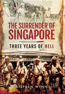 Surrender of Singapore : Three Years of Hell, Hardback Book Surrender of Singapore : Three Years of Hell, Hardback Book