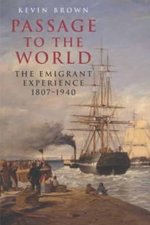 Passage to the World : The Emigrant Experience, 1807-1940