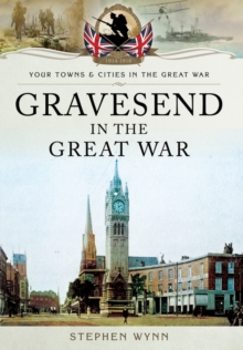 Gravesend in the Great War, Paperback Book Gravesend in the Great War, Paperback Book