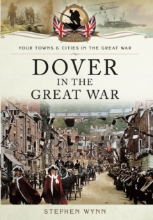 Dover in the Great War, Paperback / softback Book Dover in the Great War, Paperback / softback Book