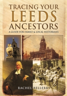 Tracing Your Leeds Ancestors : A Guide for Family Historians, Paperback Book Tracing Your Leeds Ancestors : A Guide for Family Historians, Paperback Book