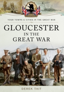 Gloucester in the Great War, Paperback / softback Book Gloucester in the Great War, Paperback / softback Book