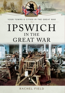 Ipswich in the Great War, Paperback Book Ipswich in the Great War, Paperback Book