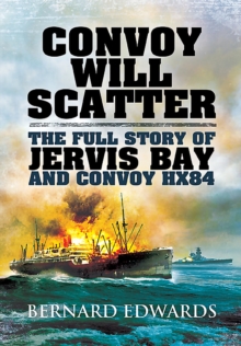 Convoy Will Scatter : The Full Story of Jervis Bay and Convoy HX84